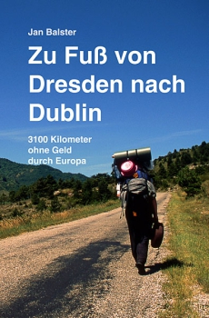 Zu Fuss von Dresden nach Dublin - 2. Auflage