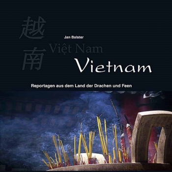 Vietnam - Reportagen aus dem Land der Drachen und Feen