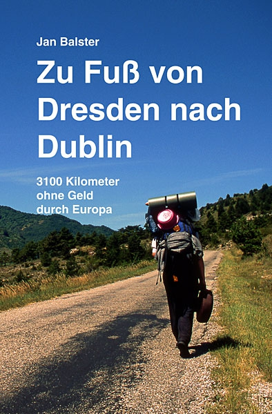 Zu Fuß von Dresden nach Dublin (2. Auflage)